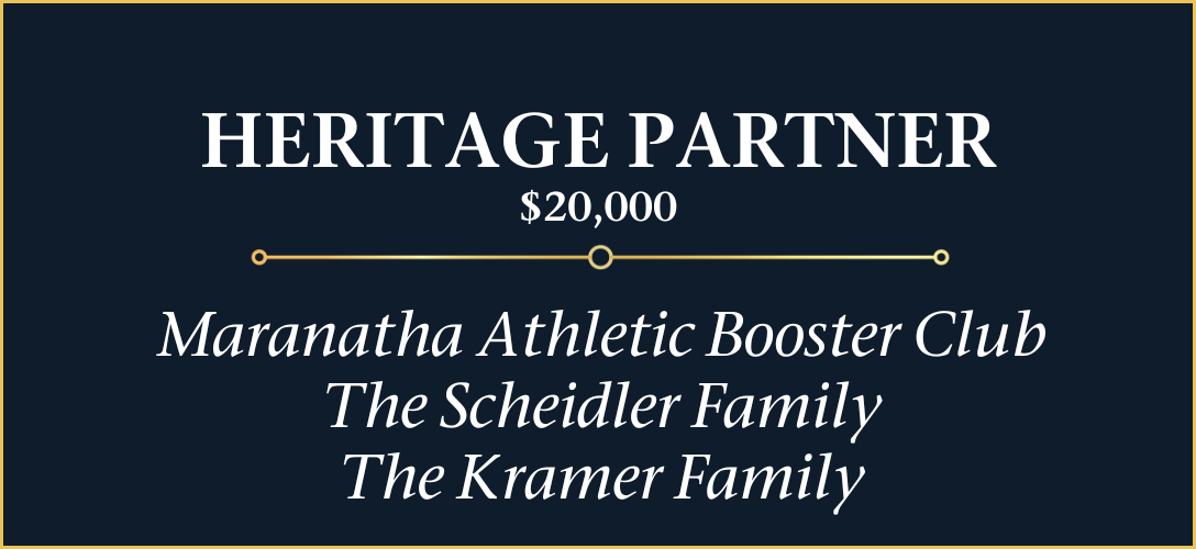 Heritage Partner: Maranatha Athletic Booster Club; The Scheidler Family, The Kramer Family