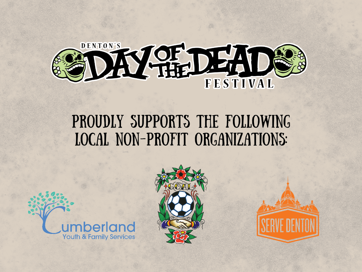 Welcome for GS (3).png Denton's Day of the Dead Festival proudly supports the following local non-profit organizations: Cumberland Youth and Family Services, G.O.A.L., and Serve Denton