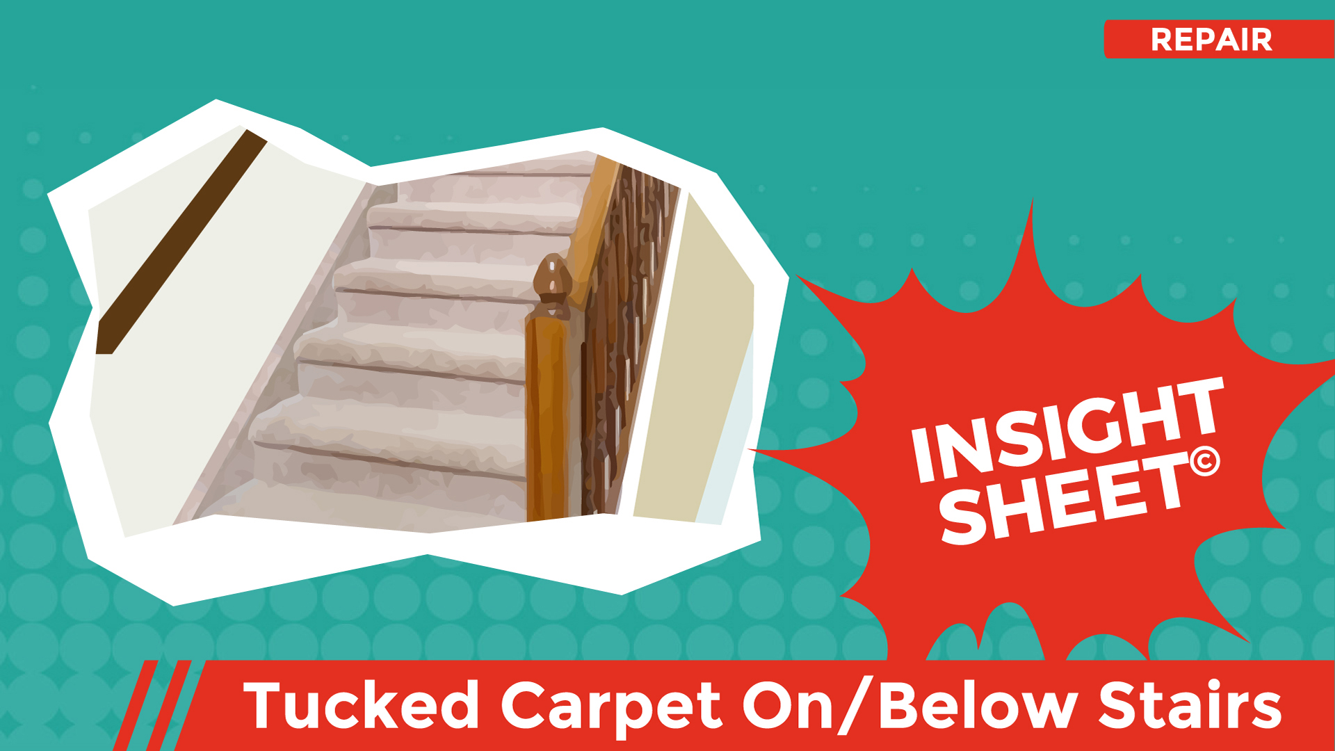 Tucked Carpet On/Below Stairs Insight Sheets Database Actionable Insights