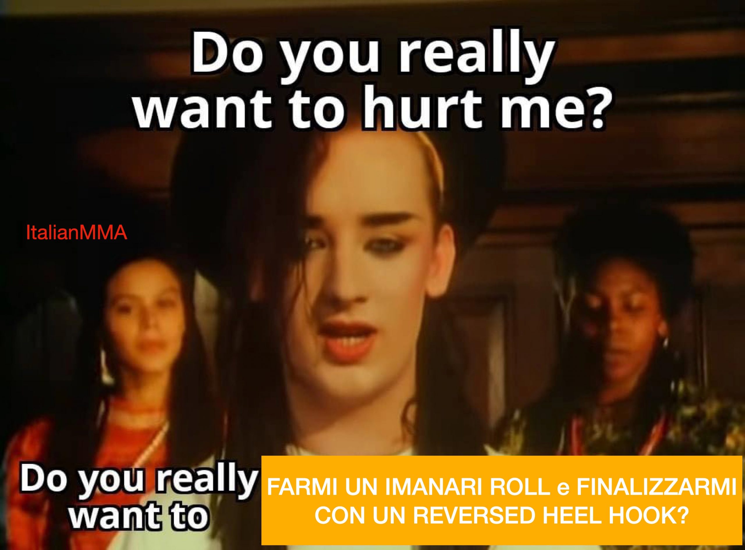 Do you really want to hurt me? Imanari roll edition