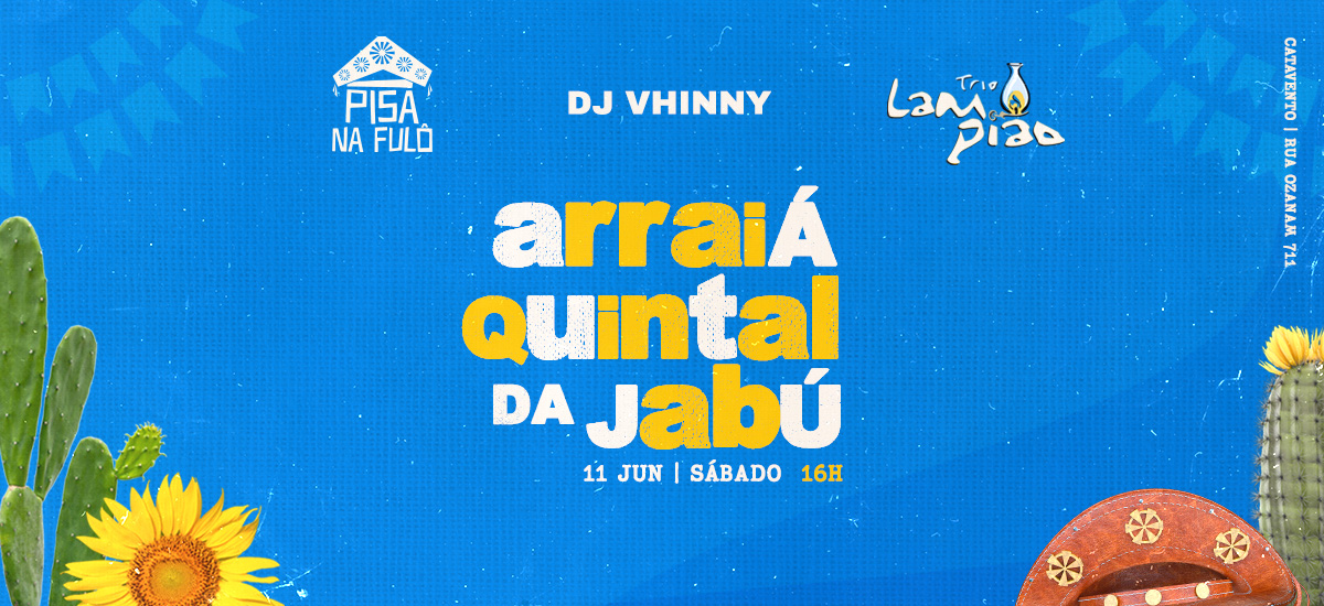 Arraiá do Quintal da Jabú - Pisa na Fulô - Sábado 11/06