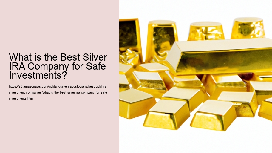 What is the Best Silver IRA Company for Safe Investments? 