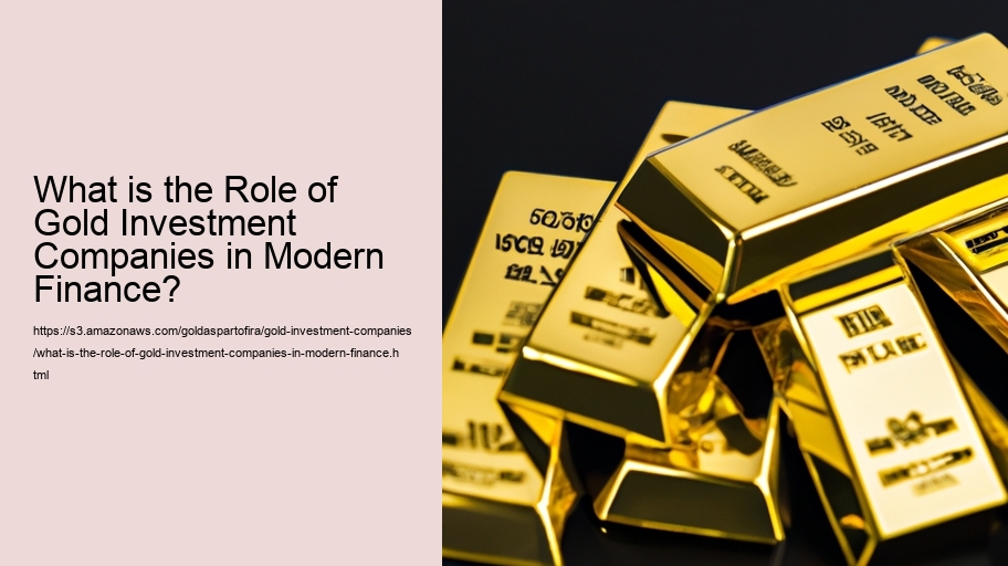 What is the Role of Gold Investment Companies in Modern Finance?