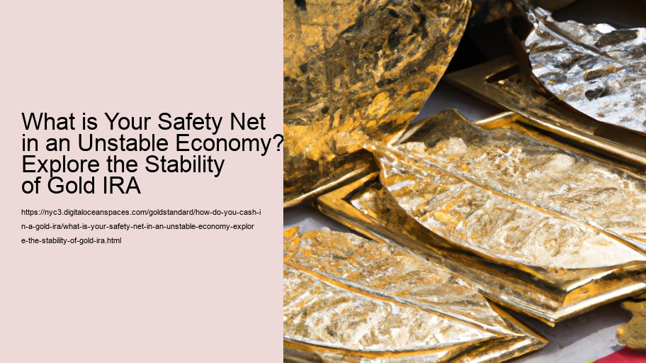 What is Your Safety Net in an Unstable Economy? Explore the Stability of Gold IRA