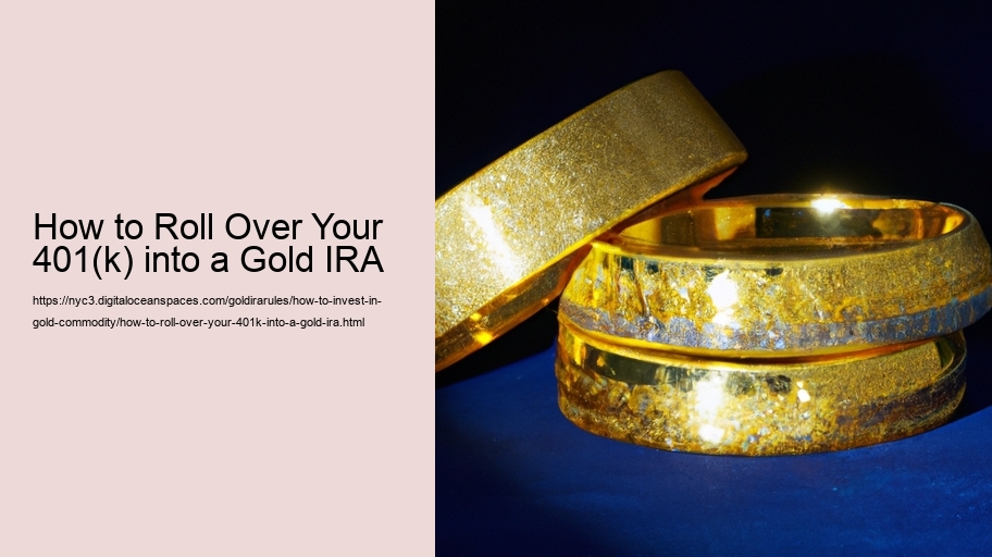 How to Roll Over Your 401(k) into a Gold IRA