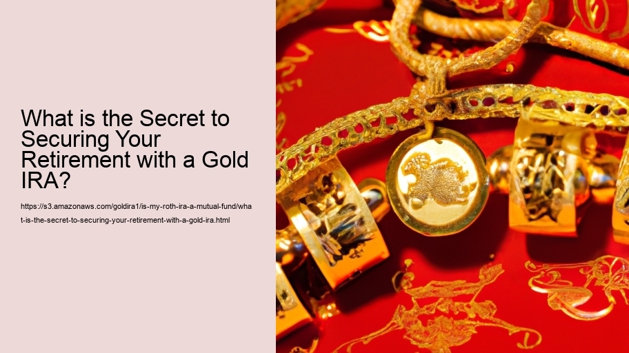 What is the Secret to Securing Your Retirement with a Gold IRA?