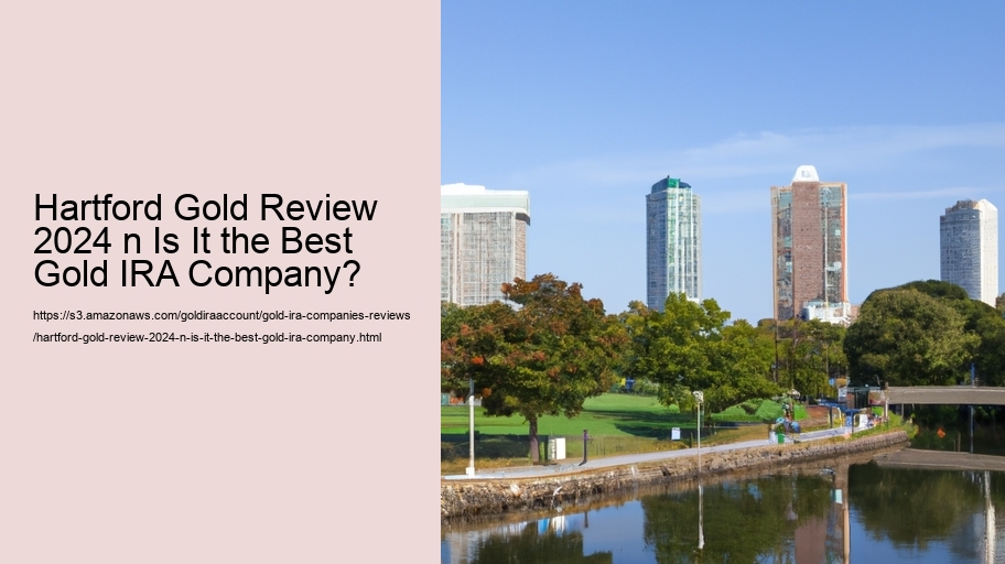 Hartford Gold Review 2024 n Is It the Best Gold IRA Company?