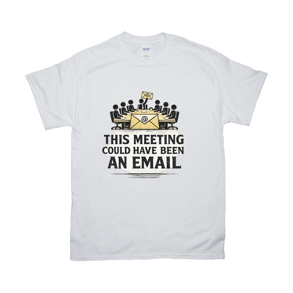 This Meeting Could Have Been An Email Shirt