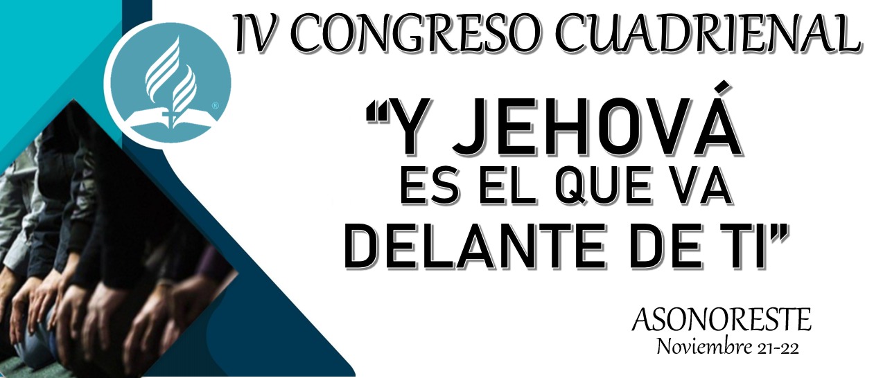 IV Congreso Cuadrienal - "Y Jehová es el que va delante de Ti"