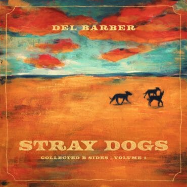 Del Barber, “Stray Dogs (Collected B Sides Vol. 1)”