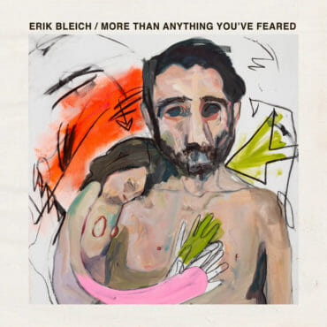 Erik Bleich, “More Than Anything You’ve Feared”