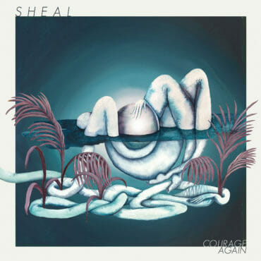 SHEAL, “Courage Again”