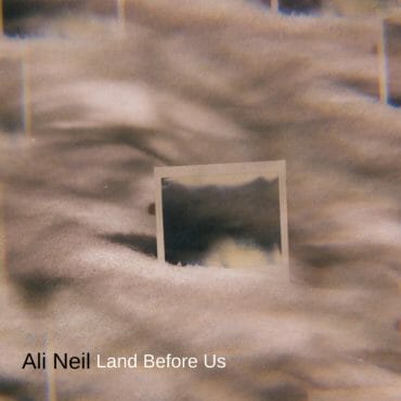 Ali Neil, “Land Before Us”