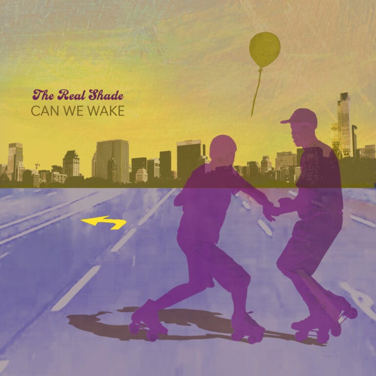 The Real Shade, “Can We Wake”