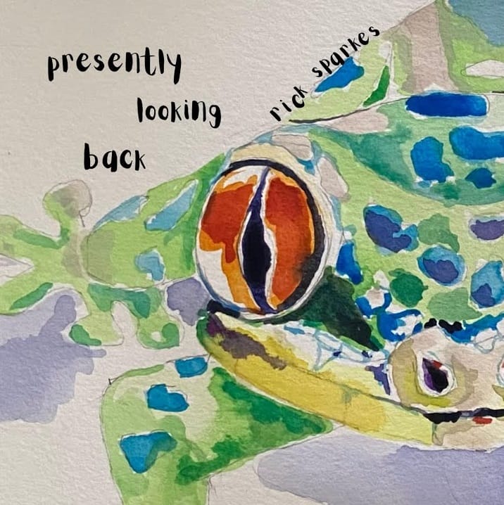 Rick Sparkes, “Presently Looking Back”