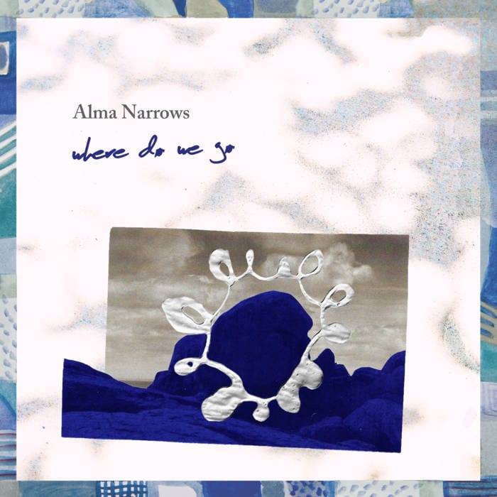 Alma Narrows, “Where Do We Go”