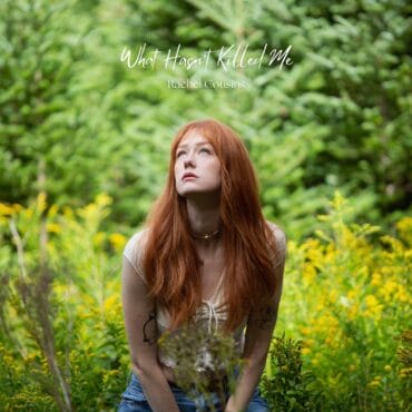 Rachel Cousins, “What Hasn’t Killed Me”