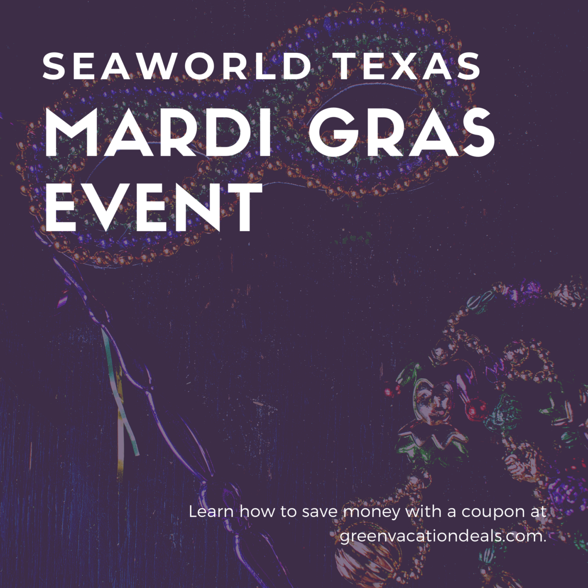 SeaWorld San Antonio Mardi Gras Event Coupon Green Vacation Deals