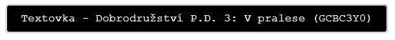 Textovka - Dobrodružství PD 3: V pralese (GCBC3Y0)