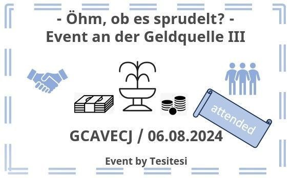 Öhm, ob es sprudelt? - Event an der Geldquelle III
