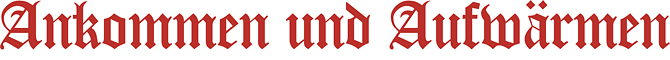 Ankommen und Aufwärmen