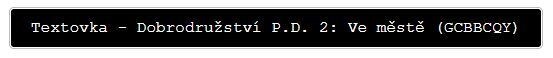 Textovka - Dobrodružství P.D. 2 : Ve městě (GCBBCQY)