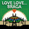 Love Love... Braga