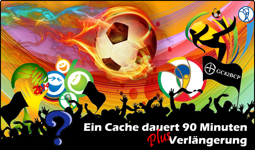 Ein Cache dauert 90 Minuten plus Verlängerung!