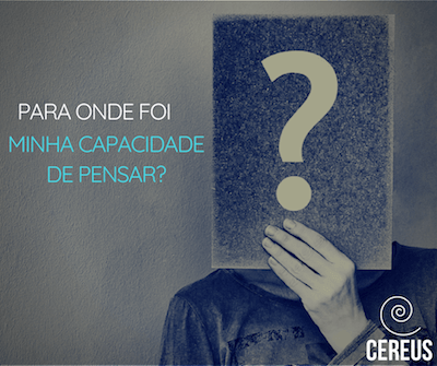 Para onde foi minha capacidade de pensar?