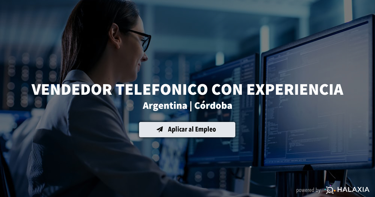 VENDEDOR TELEFONICO CON EXPERIENCIA en Córdoba, Argentina | Halaxia.com