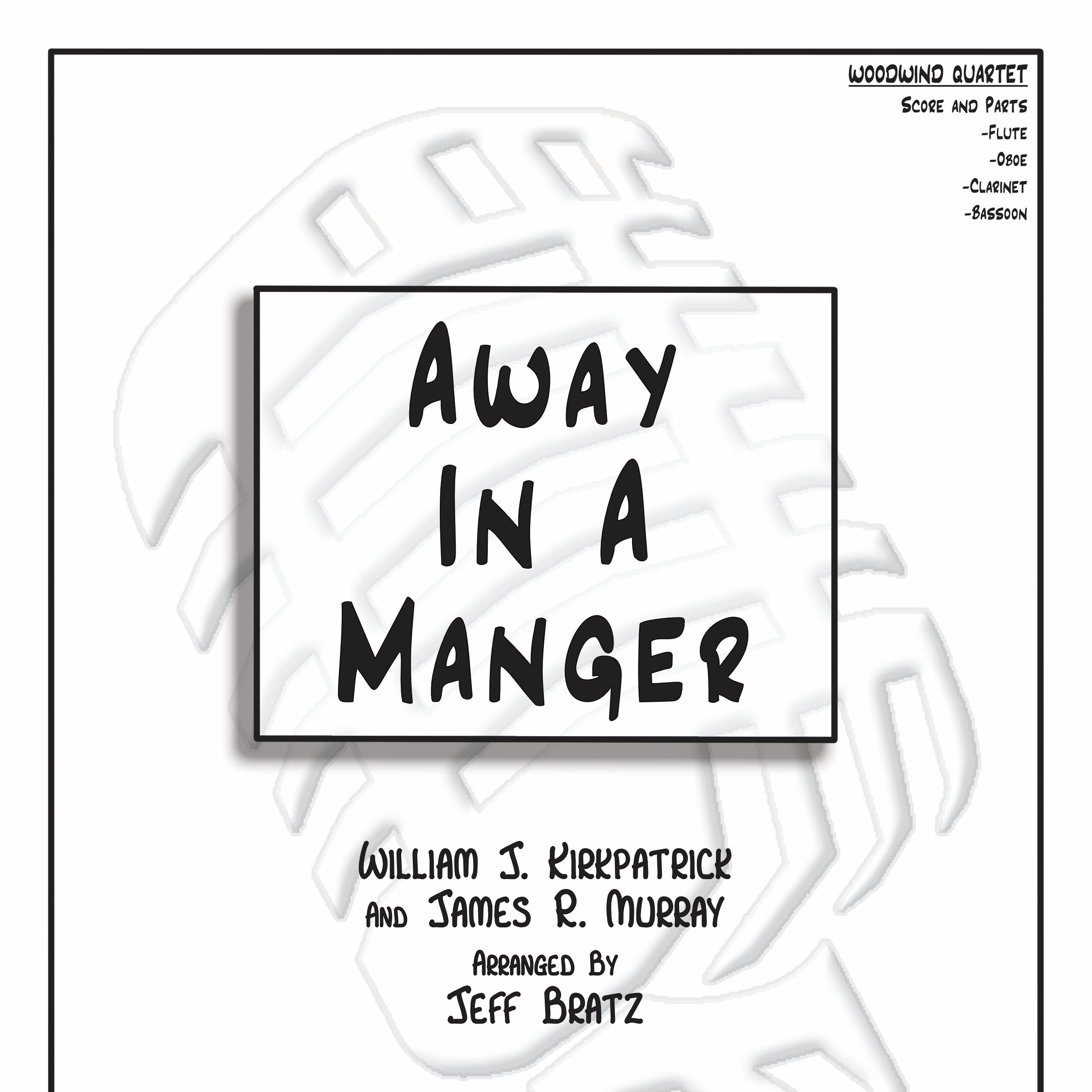 Couverture pour "Away In A Manger (Woodwind Quartet) (arr. Jeff Bratz)" par William J. Kirkpatrick and James R. Murray