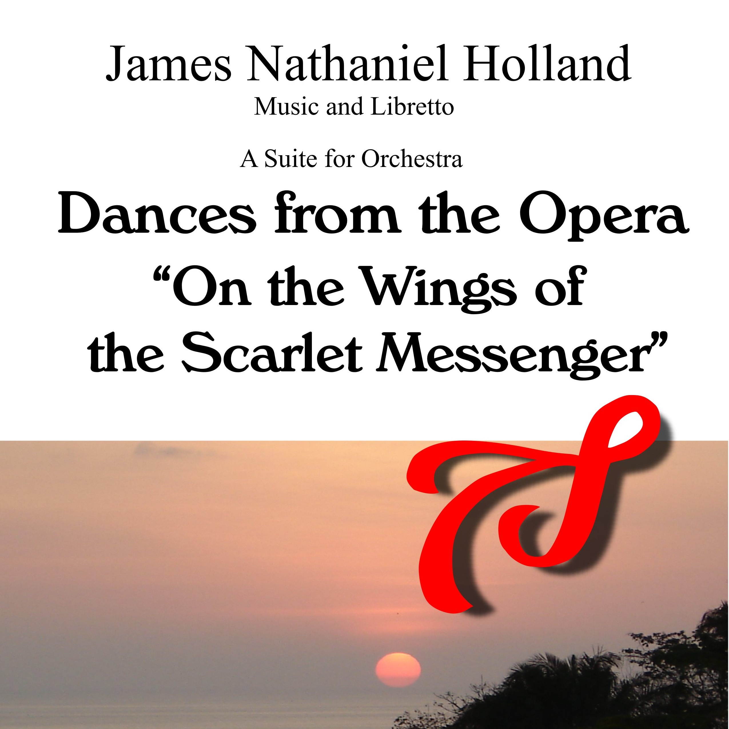 Dances from the Opera "On the Wings of the Scarlet Messenger" Suite for Orchestra by James Nathaniel Holland Full Orchestra（歌剧《在红衣信使的翅膀上》管弦乐组曲 - James Nathaniel Holland 管弦乐团）封面