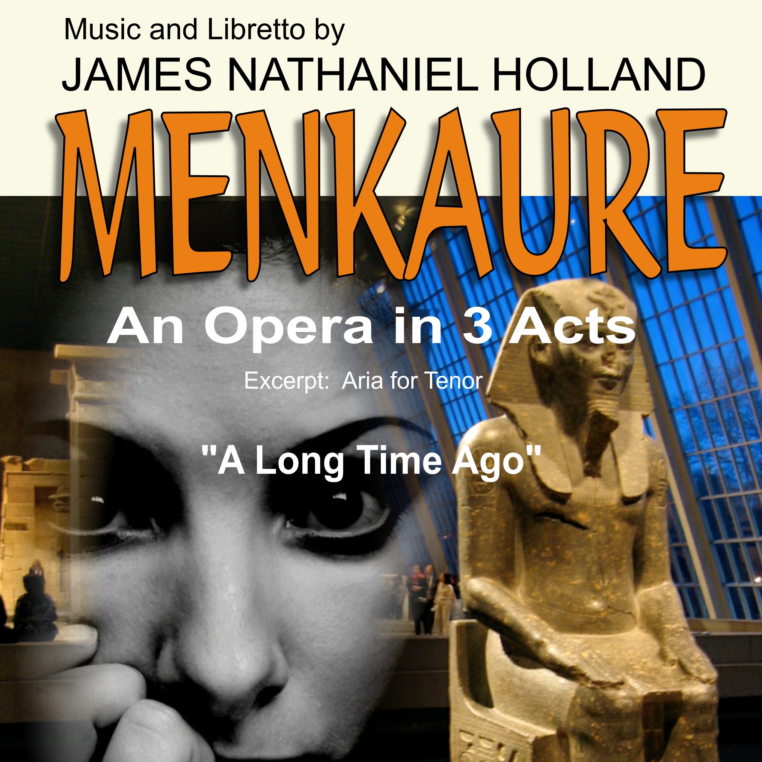 Cover Art for "Aria for Tenor in English from 21st Century Opera, Menkaure, "A Long Time Ago" (or "Menkaure")" by James Nathaniel Holland