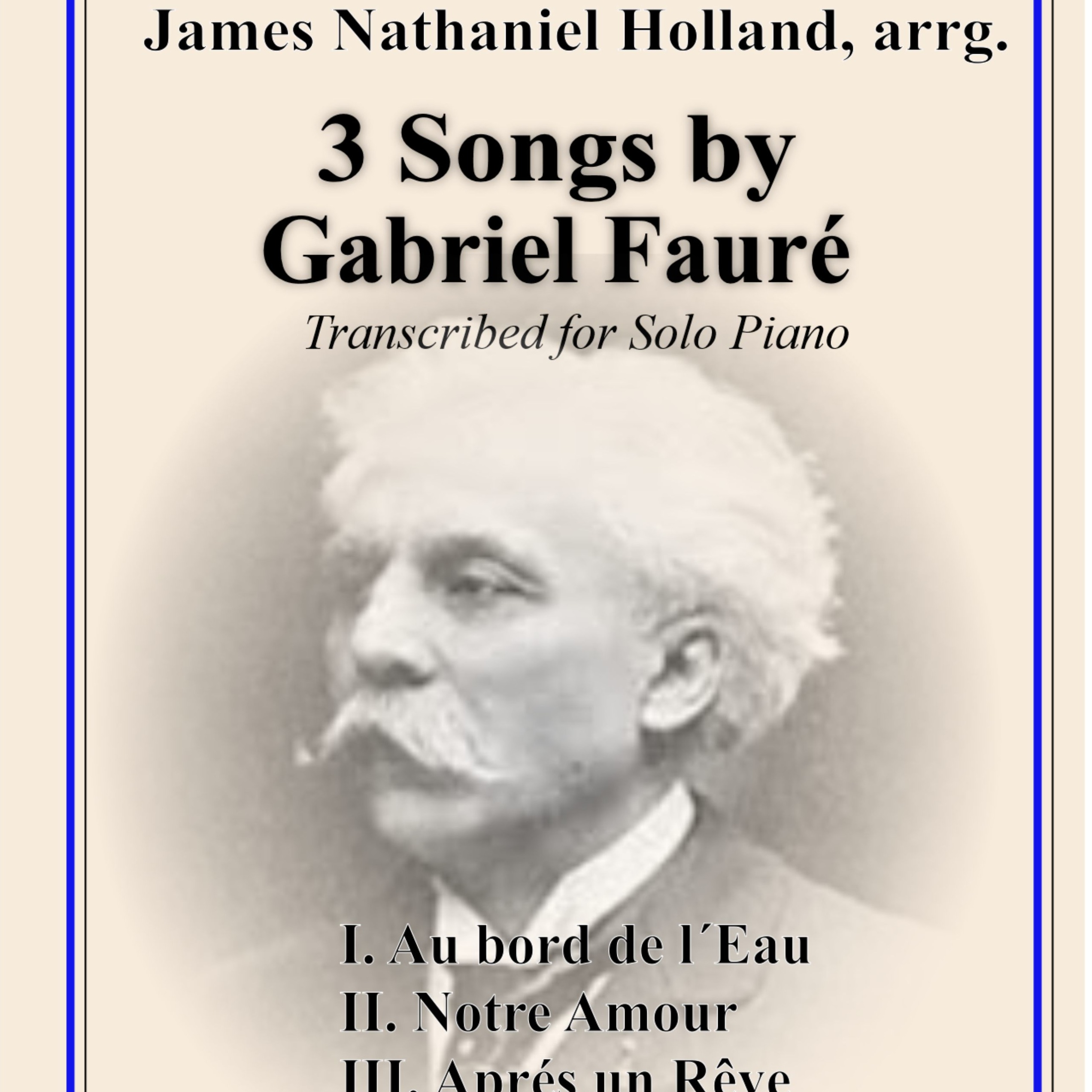 Cover Art for "3 Faure Songs Transcribed for Piano (arr. James Nathaniel Holland)" by Gabriel Fauré