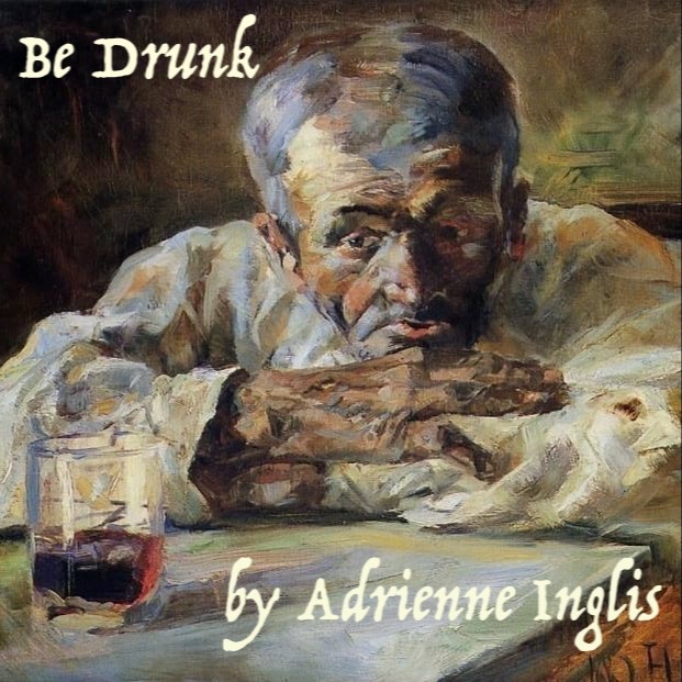 Cover Art for "Be Drunk for SATB mixed chorus and piano" by Adrienne Inglis
