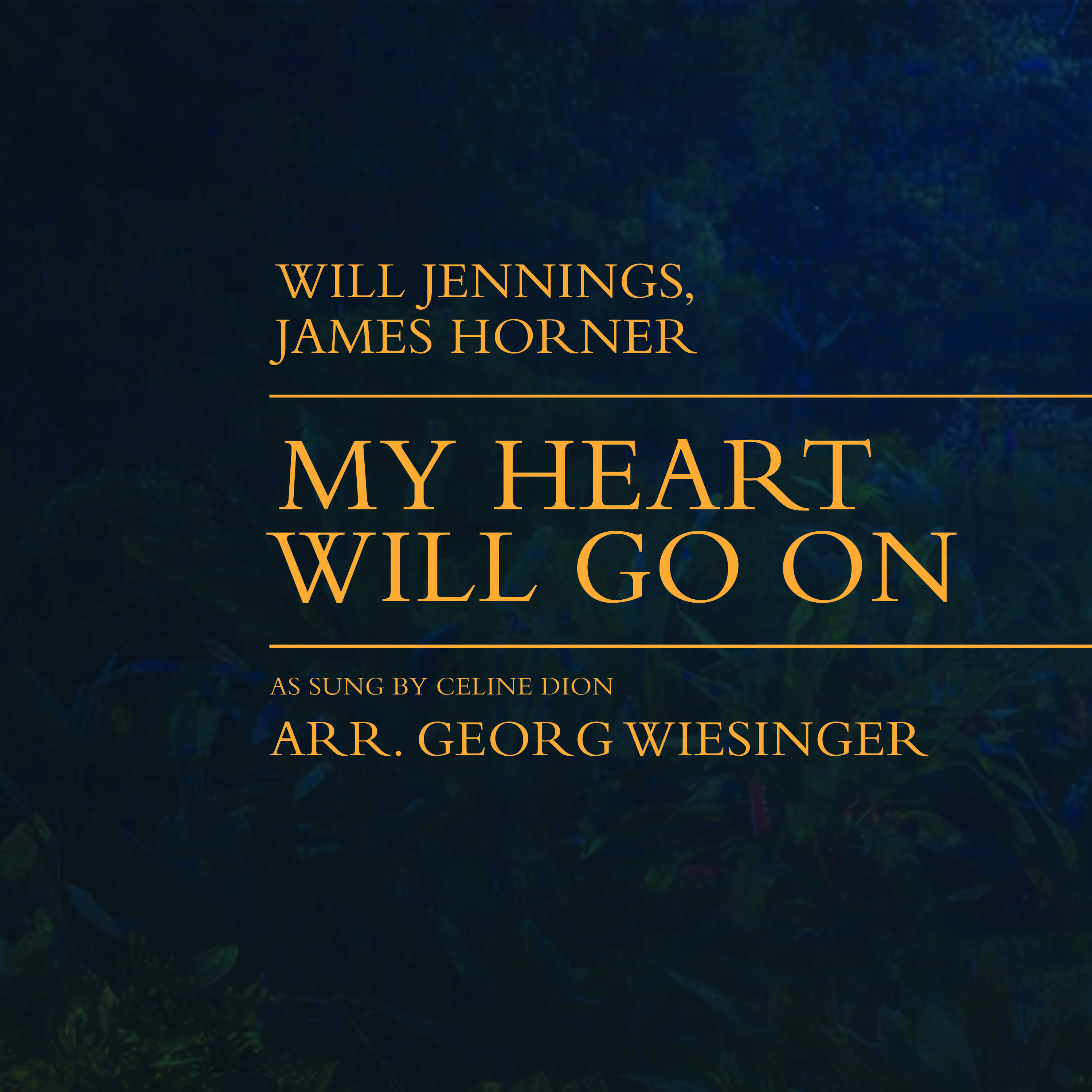 My Heart Will Go On (Love Theme From 'titanic') (arr. Georg Wiesinger) by Celine Dion Full Orchestra (席琳·迪翁《我心永恒》管弦乐团版，Georg Wiesinger 编曲) 封面
