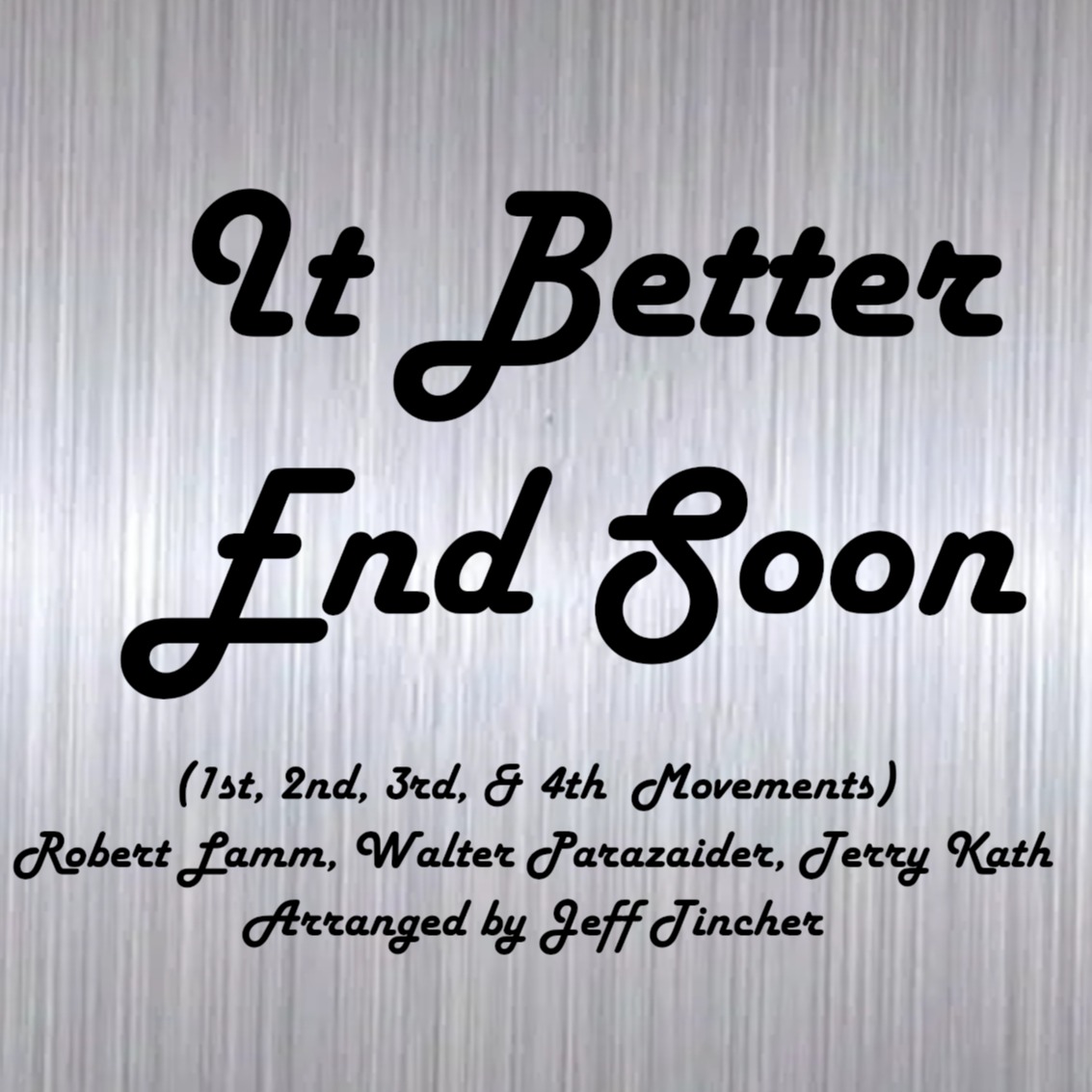 Cover Art for "Medley: It Better End Soon - 1st Movement with It Better End Soon - 2nd Movement, It Better End S... (arr. Jeff Tincher)" by Jeff Tincher