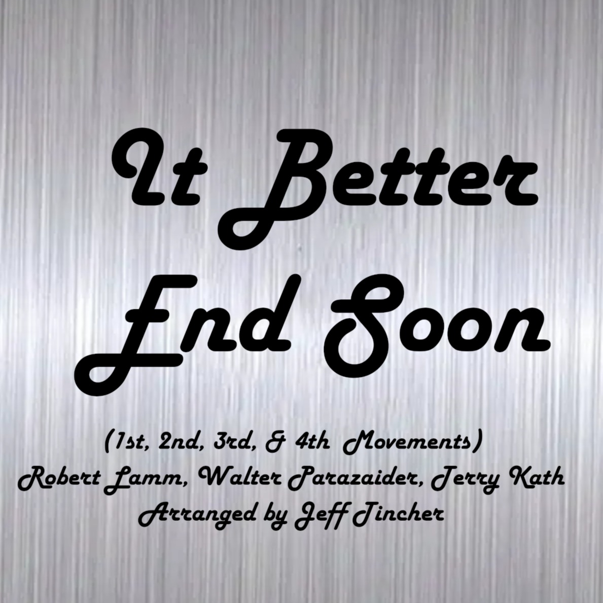Couverture pour "Medley: It Better End Soon - 1st Movement with It Better End Soon - 2nd Movement, It Better End S... (arr. Jeff Tincher)" par Jeff Tincher
