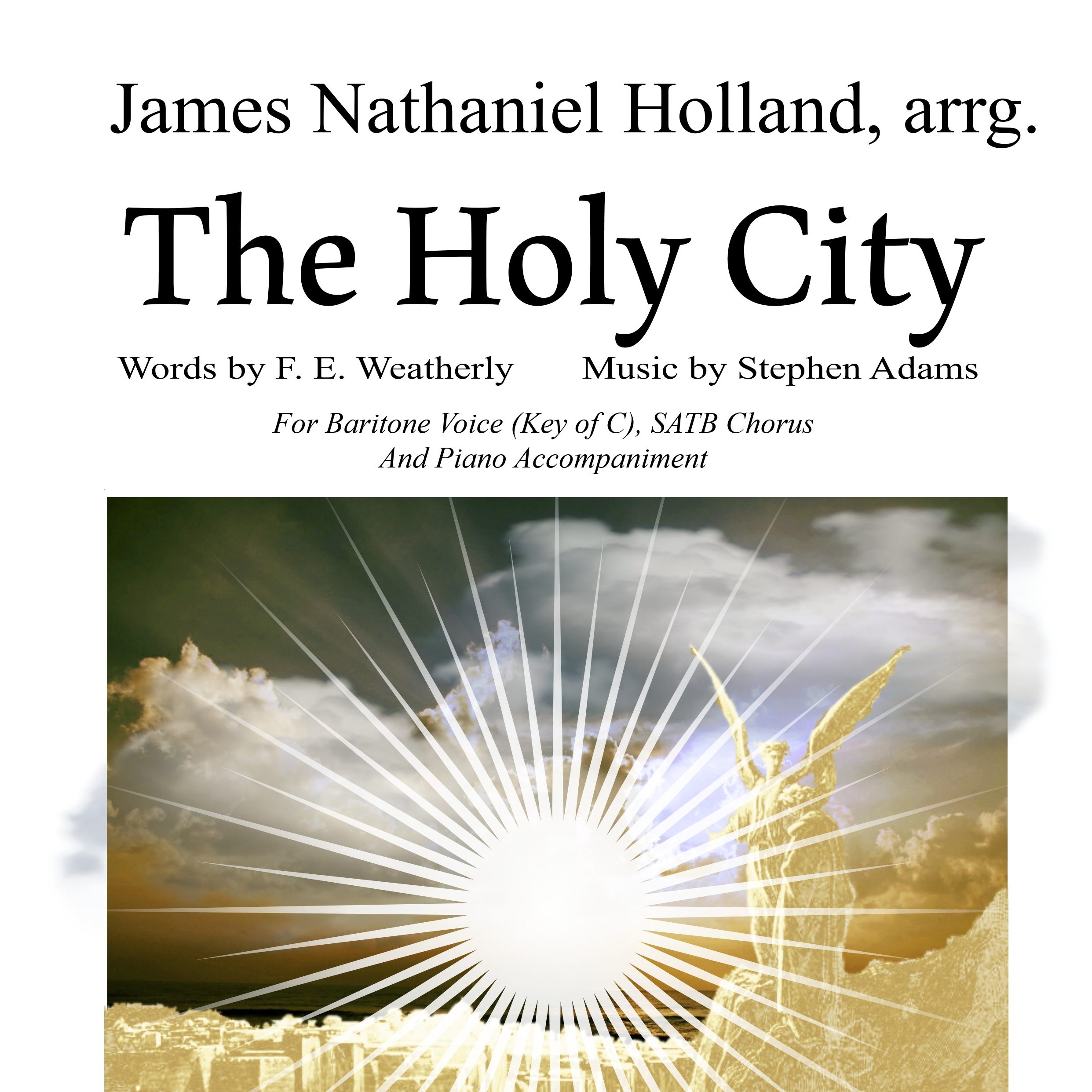 Carátula para "The Holy City for Baritone Voice, SATB Chorus and Piano (Key of C) (arr. James Nathaniel Holland)" por Stephen Adams / Michael Maybrick