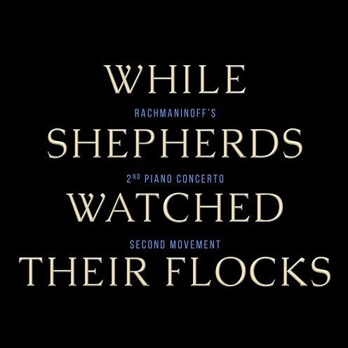 Cover Art for "While Shepherds Watched Their Flocks / Rachmaninoff's Piano Concerto No. 2, Second Mvmt (SATB) (arr. Rebecca Belliston)" by Rebecca Belliston