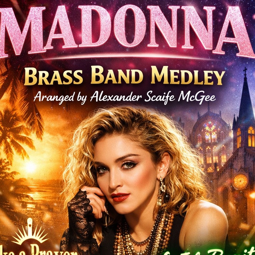 Carátula para "Medley: Like A Prayer with La Isla Bonita, Into The Groove, Papa Don't Preach, and Material Girl (arr. Alexander Scaife-McGee)" por Alexander Scaife-McGee
