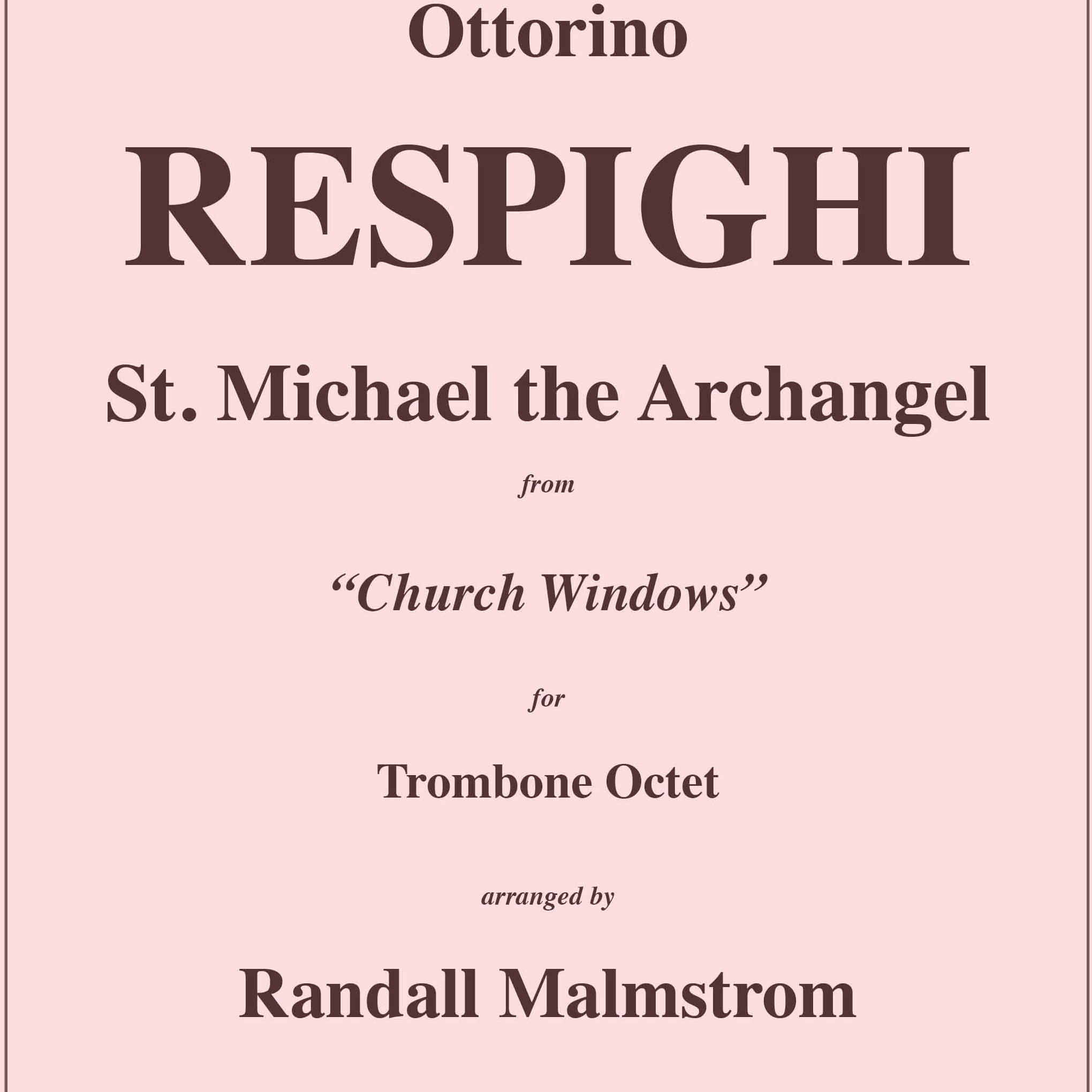 Cover Art for "Respighi - St. Michael the Archangel from Church Windows for Trombone Octet (arr. Malmstrom, Randall)" by Respighi, Ottorino