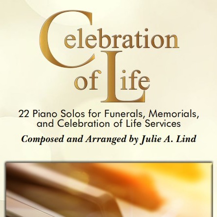 Carátula para "Celebration of Life: 22 Piano Solos for Funerals, Memorials, and Celebration of Life Services (arr. Julie A. Lind)" por Julie A. Lind
