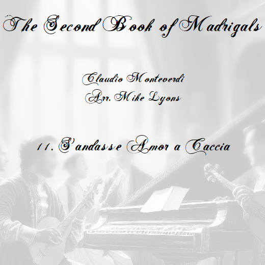 Cover Art for "Monteverdi - The Second Book of Madrigals - No 11 S'andasse amor a caccia (arr. Mike Lyons)" by Claudio Monteverdi