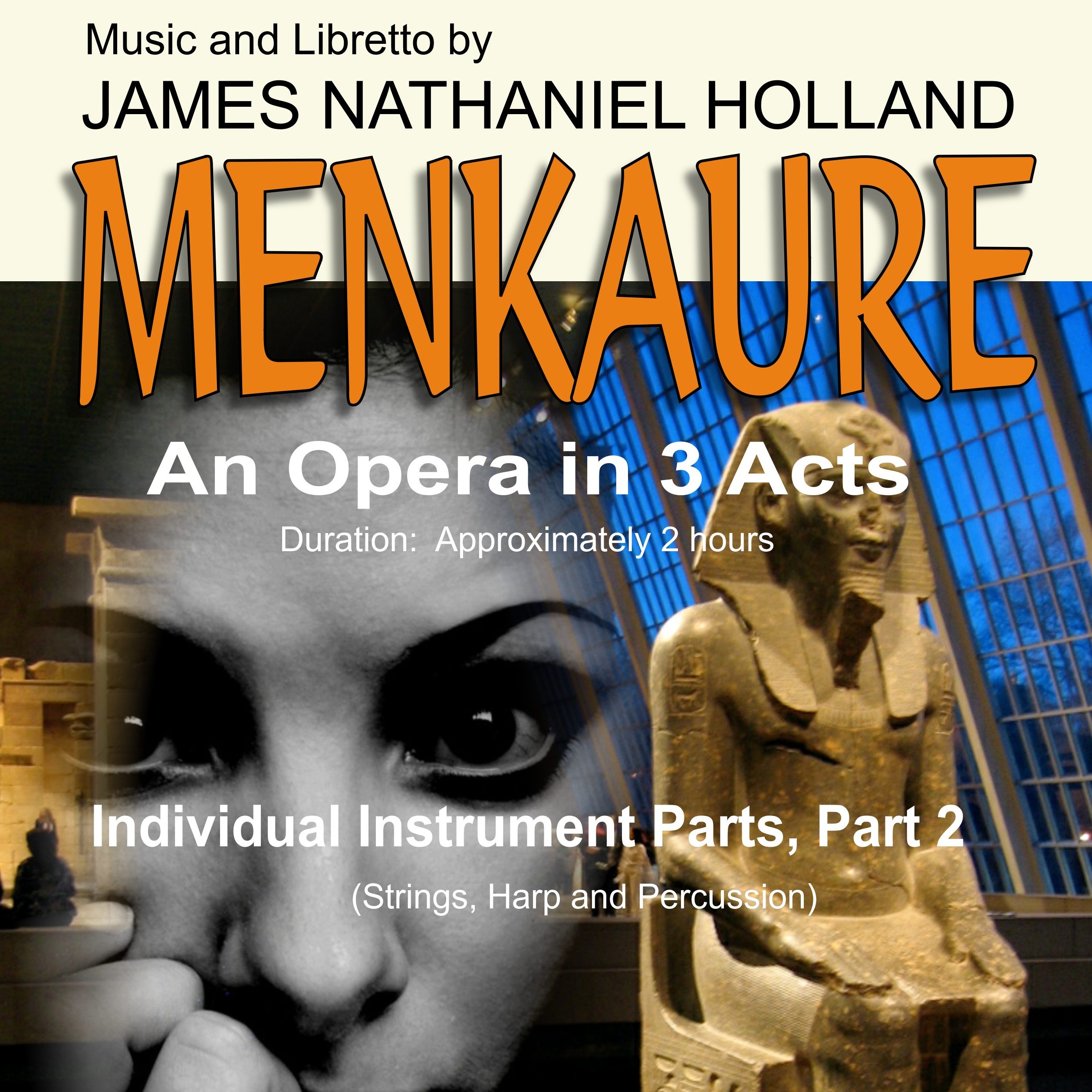 Menkaure, An Opera in Three Acts, Individual Instrument Parts (Strings, Harp, Percussion) Part 2 by James Nathaniel Holland Full Orchestra (三幕歌剧《门卡乌拉》分谱 第二部分（弦乐、竖琴、打击乐）- James Nathaniel Holland 管弦乐团) 封面