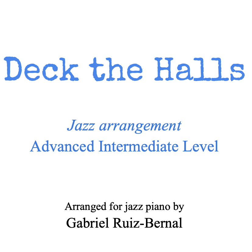 Carátula para "DECK THE HALLS Jazz Piano arrangement. Advanced Intermediate Level (arr. Gabriel Ruiz-Bernal (ASCAP))" por Traditional Welsh Carol