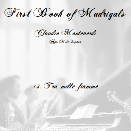 Carátula para "Monteverdi - The First Book of Madrigals - No 13. Tra Mille Fiamme (arr. Mike Lyons)" por Claudio Monteverdi