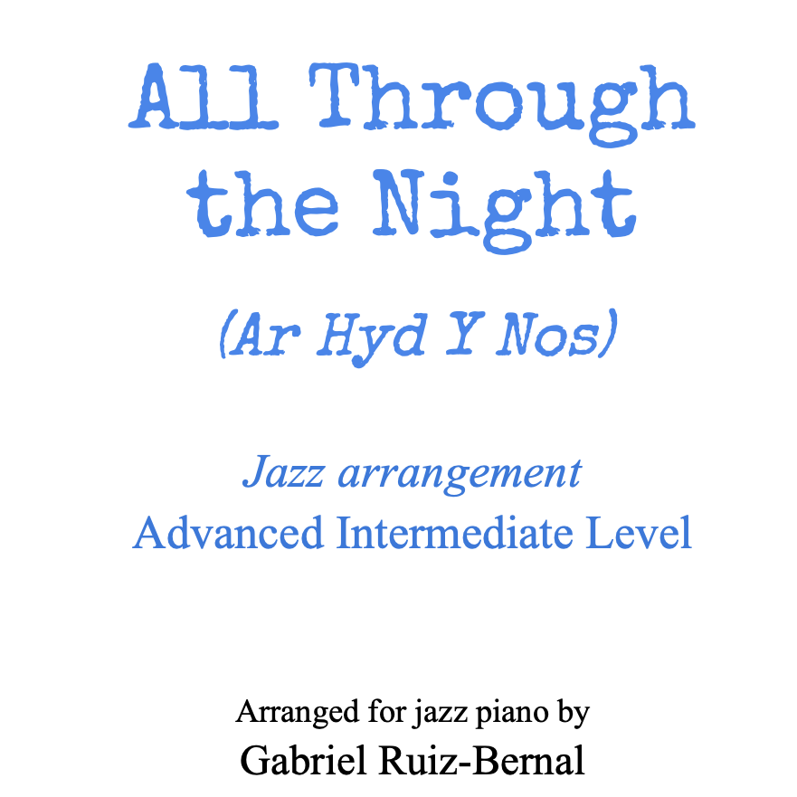 Cover Art for "ALL THROUGH THE NIGHT (Ar Hyd Y Nos) Jazz Piano arrangement. Advanced Intermediate Level (arr. Gabriel Ruiz-Bernal)" by Traditional Welsh Song