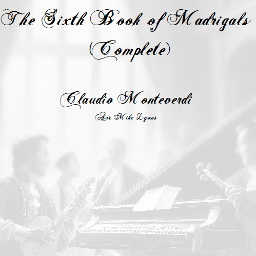 Abdeckung für "Monteverdi - The Sixth Book of Madrigals (Complete) (arr. Mike Lyons)" von Claudio Monteverdi