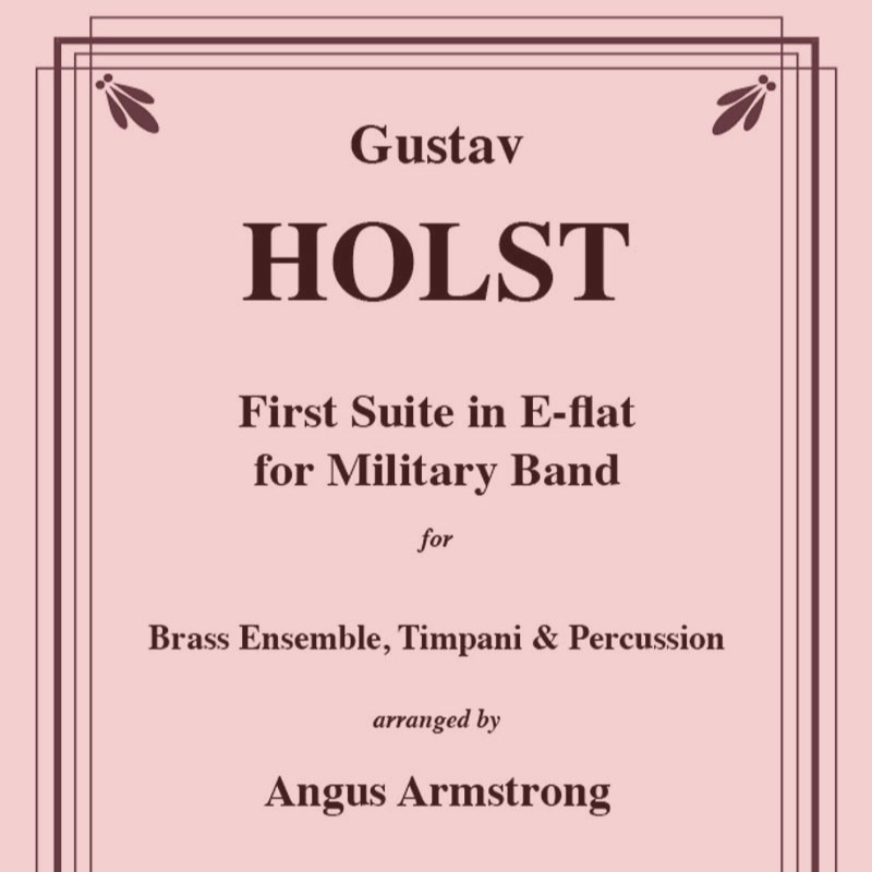 Cover Art for "First Suite in Eb for Brass Ensemble (arr. Angus Armstrong)" by Gustav Holst